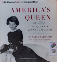 America's Queen - The Life of Jacqueline Kennedy Onassis written by Sarah Bradford performed by Sandra Burr on Audio CD (Abridged)